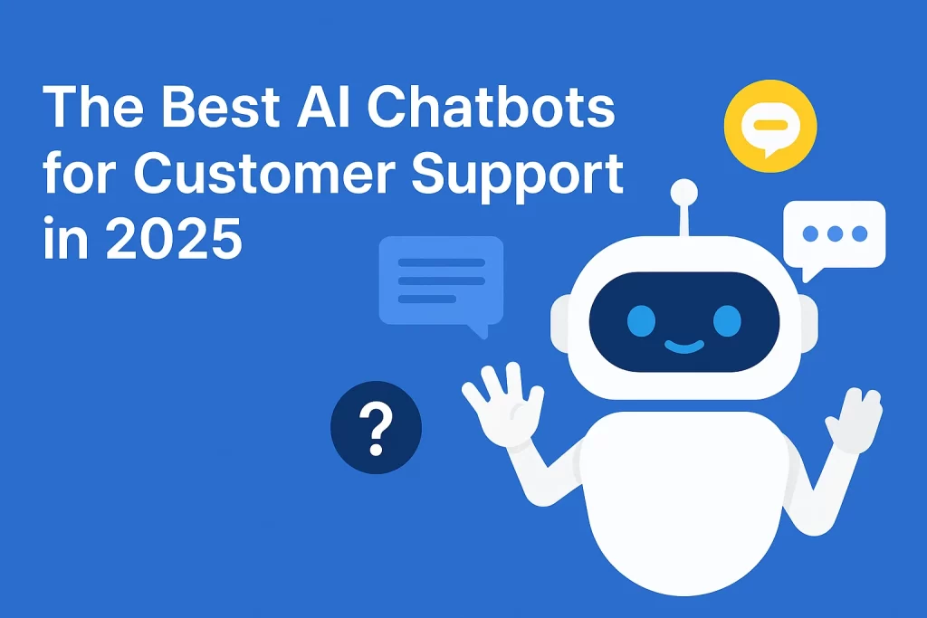 Best AI Chatbots for Customer Support in 2025